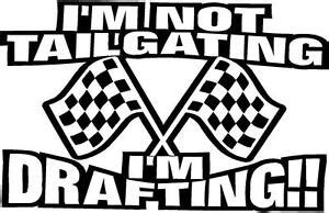 I'm not tailgating; I'm drafting